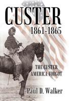 Custer 1861-1865: The Custer America Forgot