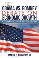 THE OBAMA vs. ROMNEY DEBATE ON ECONOMIC GROWTH: A Citizen's Guide to the Issues