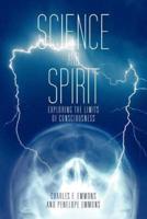 Science and Spirit: Exploring the Limits of Consciousness