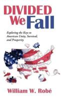 Divided We Fall: Exploring the Keys to American Unity, Survival, and Prosperity