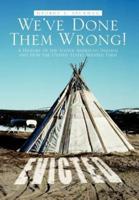 We've Done Them Wrong!: A History of the Native American Indians and How the United States Treated Them