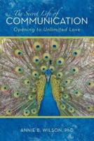 The Secret Life of Communication: Opening to Unlimited Love