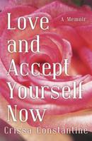 Love and Accept Yourself Now: A Memoir