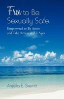 Free to Be Sexually Safe: Empowered to Be Aware and Take Action at All Ages