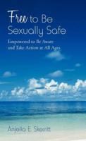Free to Be Sexually Safe: Empowered to Be Aware and Take Action at All Ages
