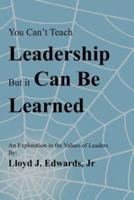 You Can't Teach Leadership, But It Can Be Learned: An Exploration of the Values of Leaders