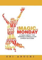 The Magic of Monday: A Fable about the Winning Formula for Career Success