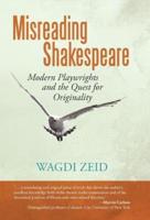 Misreading Shakespeare: Modern Playwrights and the Quest for Originality