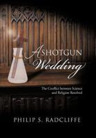 A Shotgun Wedding: The Conflict Between Science and Religion Resolved