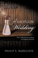 A Shotgun Wedding: The Conflict Between Science and Religion Resolved