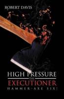 High Pressure the Executioner: Hammer-Axe Six!