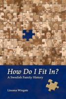 How Do I Fit In?: A Swedish Family History