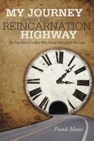 My Journey Down the Reincarnation Highway: The True Story of a Man Who Found Nine of His Past Lives
