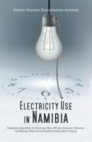 Electricity Use in Namibia:  Developing Algorithms to Encourage More Efficient Consumer Behaviour and Motivate More Environmentally Friendly Utility Practises