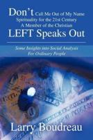 Don't Call Me Out of My Name Spirituality for the 21st Century A Member of the Christian LEFT Speaks Out: Some Insights into Social Analysis For Ordinary People
