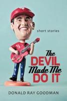 The Devil Made Me Do It: Short Stories