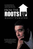 From the Roots Up: A Collection of Thoughts on Life, Faith, and Politics