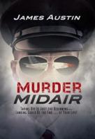 Murder Midair: Taking Off Is Just the Beginning-Landing Could Be the End ... of Your Life!
