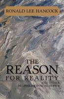 The Reason for Reality: And Other Bio-Philosophical Topics