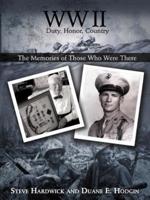 WW II Duty, Honor, Country: The Memories of Those Who Were There