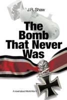 The Bomb That Never Was: A novel about World War II