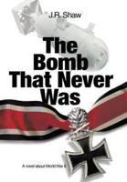 The Bomb That Never Was: A novel about World War II