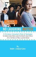 No Laughing Mutter: A Christian Comedian's Book of Apologies for Unkind Jokes Made Under His Breath about Others - All in the Name of Mean