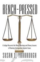 Bench-Pressed: A Judge Recounts the Many Blessings and Heavy Lessons of Hearing Immigration Asylum Cases