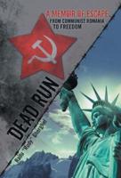 Dead Run: A Memoir of Escape from Communist Romania to Freedom