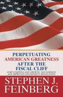 Perpetuating American Greatness after the Fiscal Cliff: Jump Starting GDP Growth, Tax Fairness And Improved Government Regulation