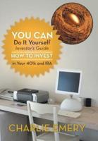 You Can Do It Yourself Investor's Guide: How to Invest in Your 401k and IRA