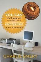 You Can Do It Yourself Investor's Guide: How to Invest in Your 401k and IRA