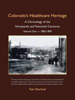 Colorado's Healthcare Heritage: A Chronology of the Nineteenth and Twentieth Centuries Volume One - 1800-1899
