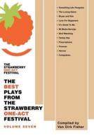 The Best Plays from the Strawberry One-Act Festival: Volume Seven: Compiled by