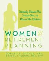 Women and Retirement Planning: Understanding Retirement Plans, Investment Choices, and Retirement Plan Distributions