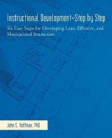 Instructional Development-Step by Step: Six Easy Steps for Developing Lean, Effective, and Motivational Instruction