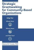 Strategic Grantseeking for Community-Based Organizations: Using Your Whole Brain, Whole Heart and Real Soul