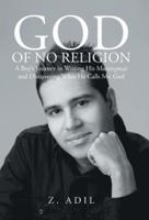 God of No Religion: A Boy's Journey in Writing His Masterpiece and Discovering What He Calls Mr. God