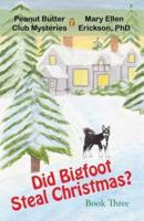 Did Bigfoot Steal Christmas?: Peanut Butter Club Mysteries: Book 3