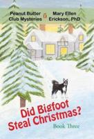 Did Bigfoot Steal Christmas?: Peanut Butter Club Mysteries: Book 3