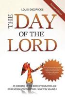 The Day of the Lord, Second Edition: An Exegesis of the Book of Revelation and Other Apocalyptic Scripture