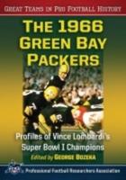 The 1966 Green Bay Packers: Profiles of Vince Lombardi's Super Bowl I Champions