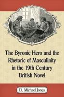 The Byronic Hero and the Rhetoric of Masculinity in the 19th Century British Novel