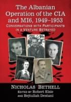 The Albanian Operation of the CIA and MI6, 1949-1953: Conversations with Participants in a Venture Betrayed