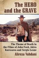 Hero and the Grave: The Theme of Death in the Films of John Ford, Akira Kurosawa and Sergio Leone