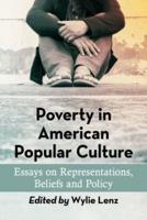 Poverty in American Popular Culture: Essays on Representations, Beliefs and Policy