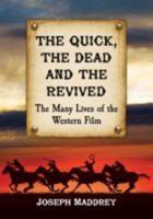 Quick, the Dead and the Revived: The Many Lives of the Western Film