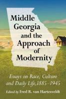 Middle Georgia and the Approach of Modernity: Essays on Race, Culture and Daily Life, 1885-1945