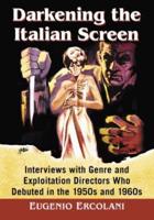 Darkening the Italian Screen: Interviews with Genre and Exploitation Directors Who Debuted in the 1950s and 1960s