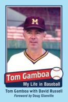 Tom Gamboa: My Life in Baseball